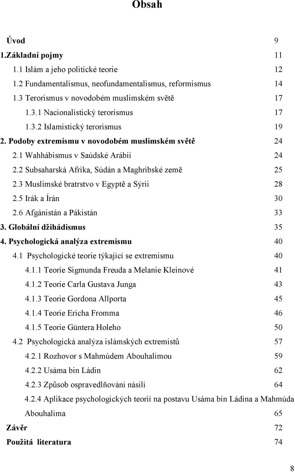 3 Muslimské bratrstvo v Egyptě a Sýrii 28 2.5 Irák a Írán 30 2.6 Afgánistán a Pákistán 33 3. Globální džihádismus 35 4. Psychologická analýza extremismu 40 4.