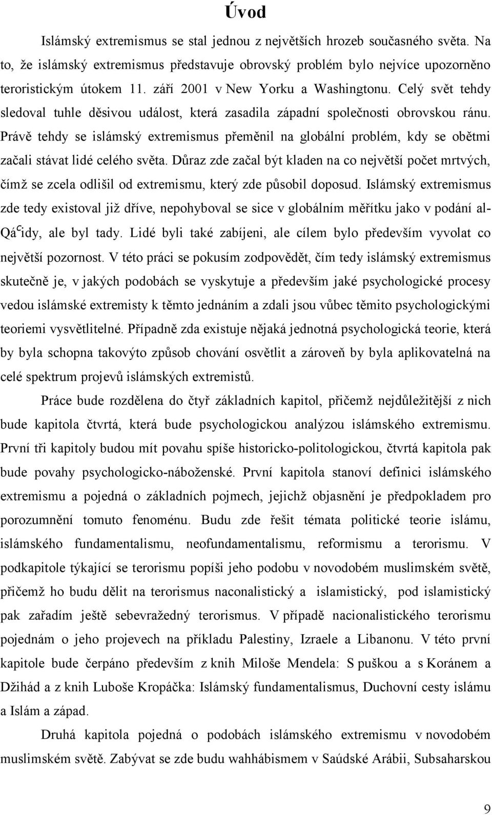 Právě tehdy se islámský extremismus přeměnil na globální problém, kdy se obětmi začali stávat lidé celého světa.