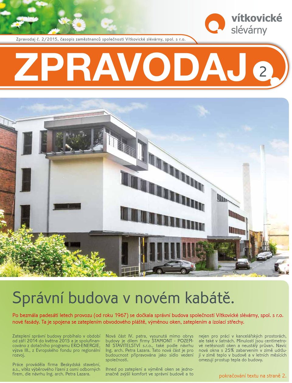 Ta je spojena se zateplením obvodového pláště, výměnou oken, zateplením a izolací střechy.