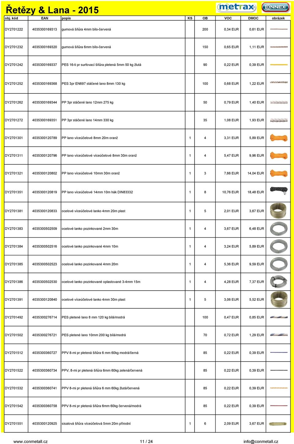 EUR 1,40 EUR DY2701272 4035300169351 PP 3pr stáčené lano 14mm 330 kg 35 1,08 EUR 1,93 EUR DY2701301 4035300120789 PP lano víceúčelové 8mm 20m oranž 1 4 3,31 EUR 5,89 EUR DY2701311 4035300120796 PP