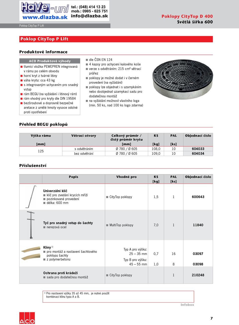 hmoty vysoce odolné proti opotřebení dle ČSN EN 124 4 kapsy pro uchycení kalového koše verze s odvětráním: 215 cm² větrací průřez poklopy je možné dodat i v černém provedení (na vyžádání) poklopy lze