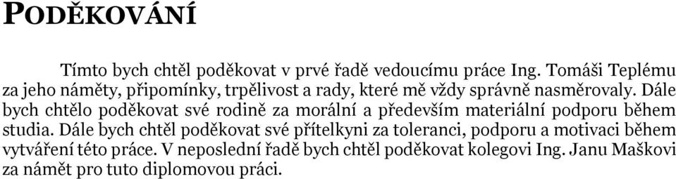 Dále bych chtělo poděkovat své rodině za morální a především materiální podporu během studia.