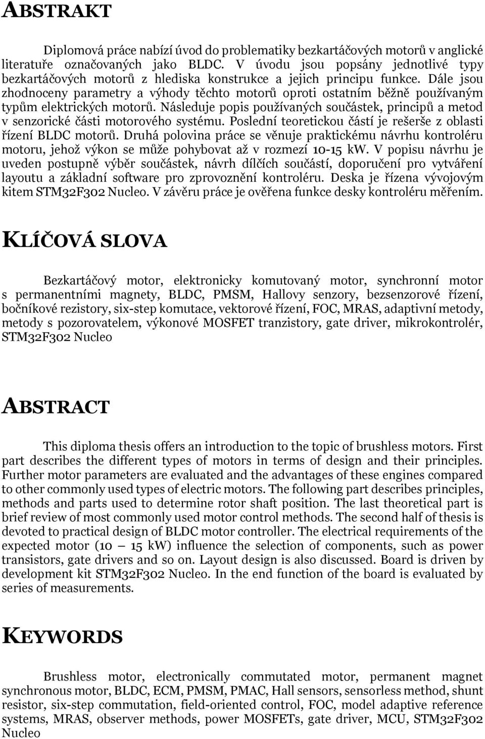 Dále jsou zhodnoceny parametry a výhody těchto motorů oproti ostatním běžně používaným typům elektrických motorů.