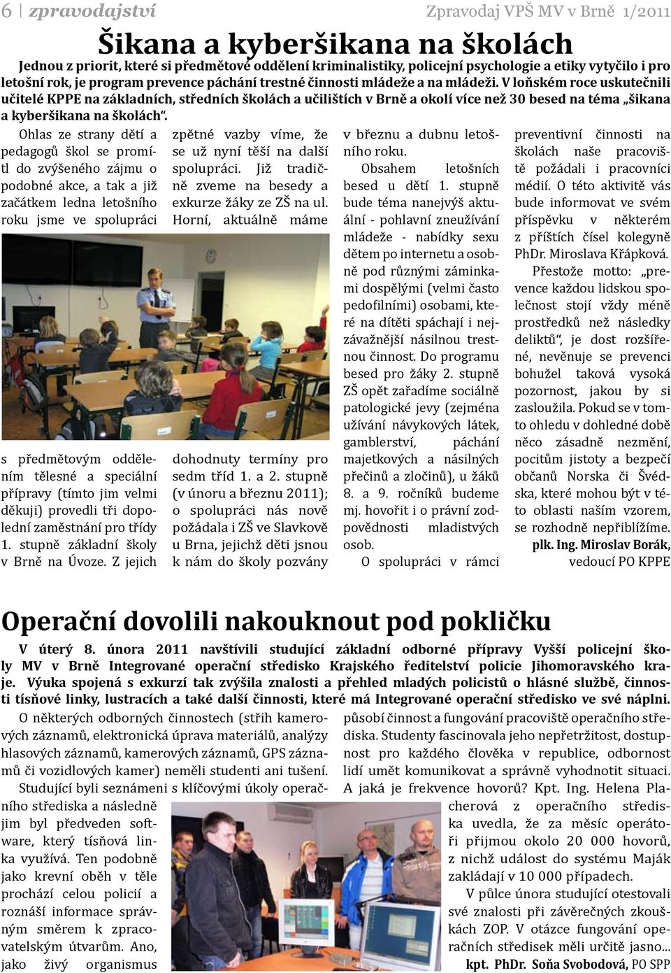 V loňském roce uskutečnili učitelé KPPE na základních, středních školách a učilištích v Brně a okolí více než 30 besed na téma šikana a kyberšikana na školách.