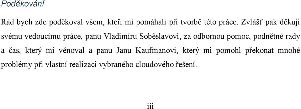 pomoc, podnětné rady a čas, který mi věnoval a panu Janu Kaufmanovi, který mi