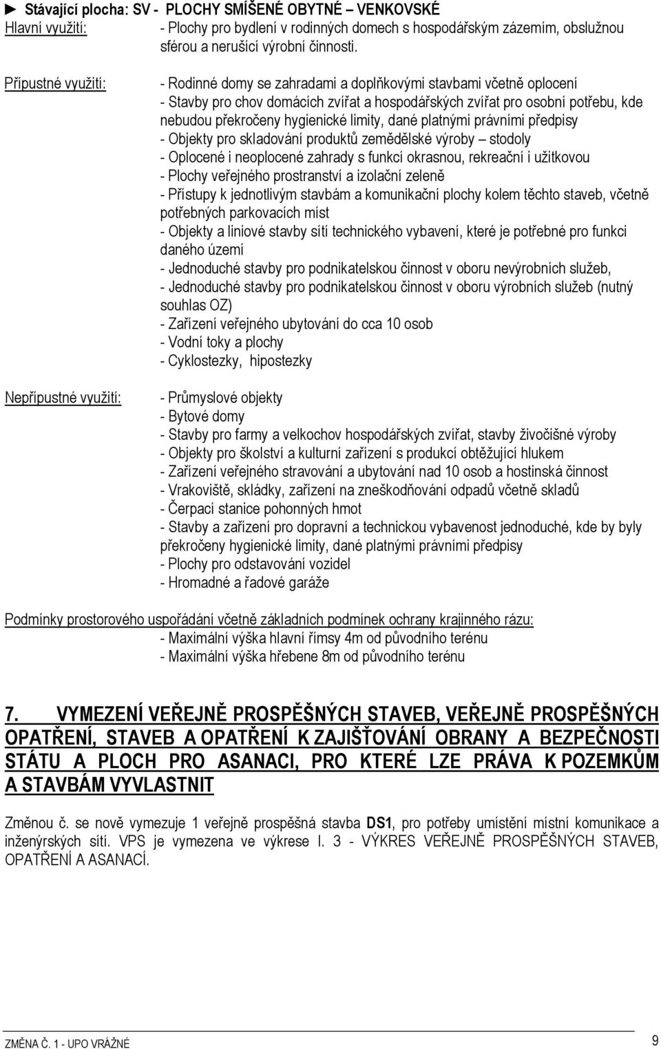 překročeny hygienické limity, dané platnými právními předpisy - Objekty pro skladování produktů zemědělské výroby stodoly - Oplocené i neoplocené zahrady s funkcí okrasnou, rekreační i užitkovou -