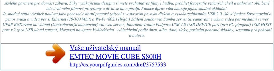 Funkce úprav vám umouje jejich snadné ukládání. Je snadné tento výrobek pouívat jako penosné externí pamové zaízení s vestavným pevným diskem a vysokorychlostním USB 2.0.