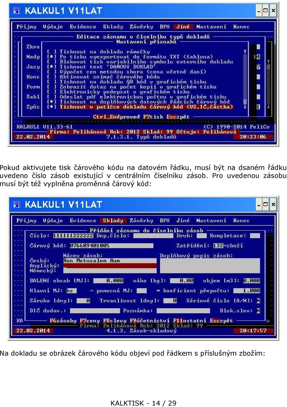 Pro uvedenou zásobu musí být též vyplněna proměnná čárový kód: Na dokladu