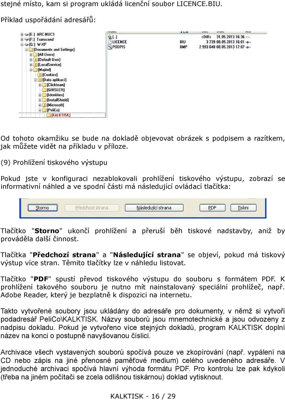 (9) Prohlížení tiskového výstupu Pokud jste v konfiguraci nezablokovali prohlížení tiskového výstupu, zobrazí se informativní náhled a ve spodní části má následující ovládací tlačítka: Tlačítko