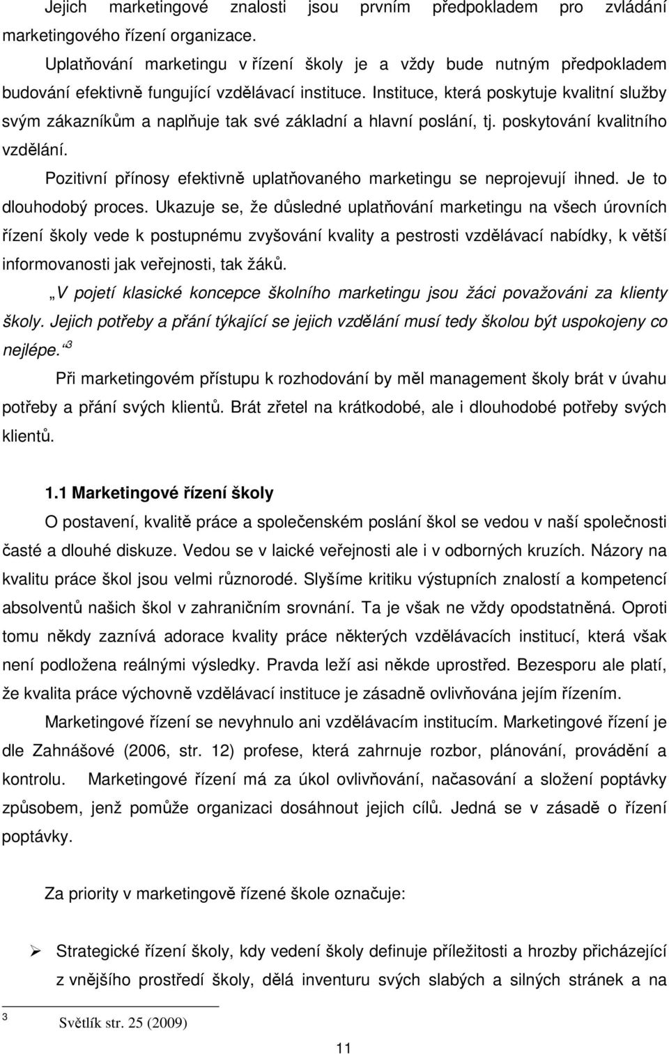 Instituce, která poskytuje kvalitní služby svým zákazníkům a naplňuje tak své základní a hlavní poslání, tj. poskytování kvalitního vzdělání.