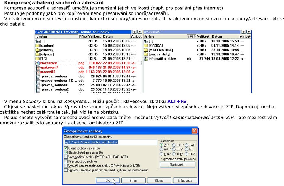 V aktivním okně si označím soubory/adresáře, které chci zabalit. V menu Soubory kliknu na Komprese... Můžu použít i klávesovou zkratku ALT+F5. Objeví se následující okno.