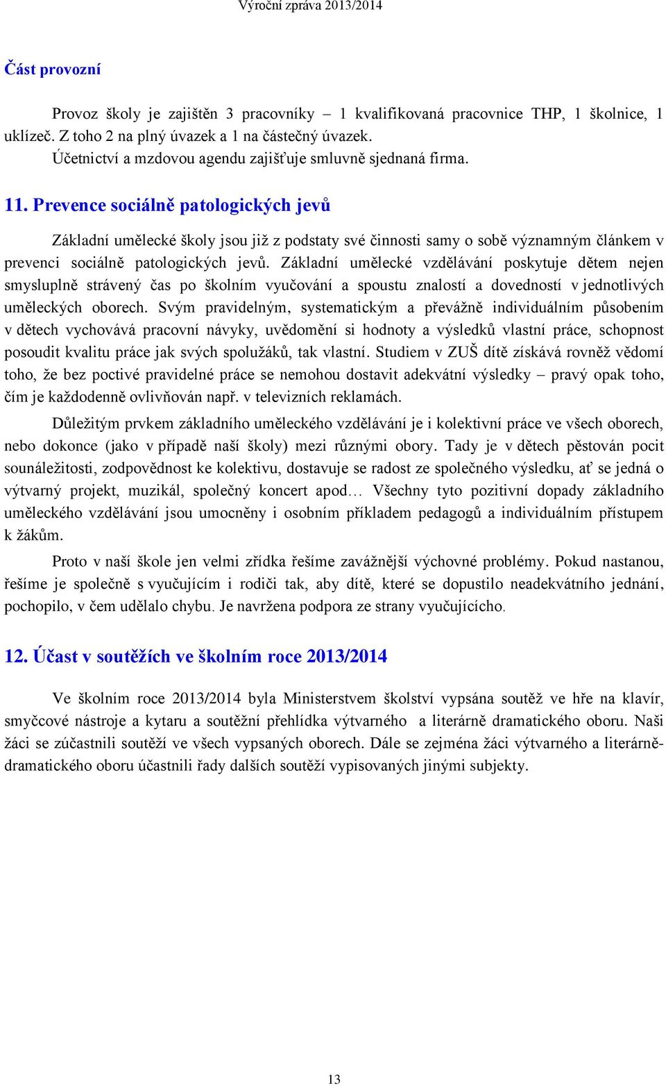 Prevence sociálně patologických jevů Základní umělecké školy jsou již z podstaty své činnosti samy o sobě významným článkem v prevenci sociálně patologických jevů.