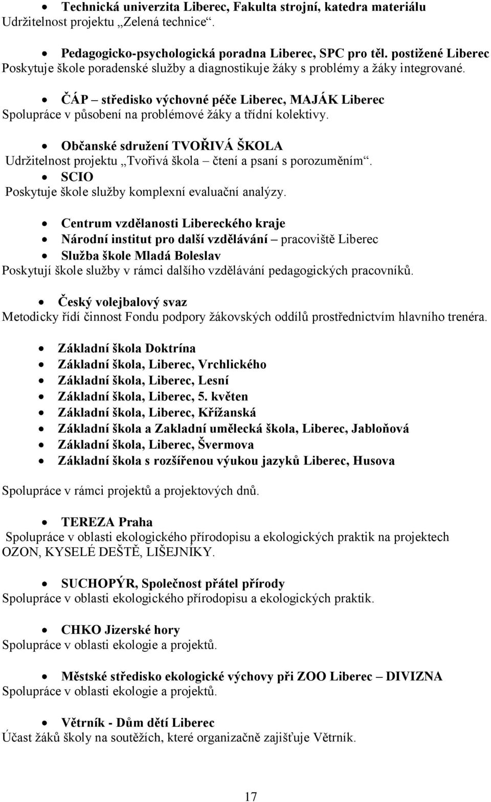 ČÁP středisko výchovné péče Liberec, MAJÁK Liberec Spolupráce v působení na problémové žáky a třídní kolektivy.