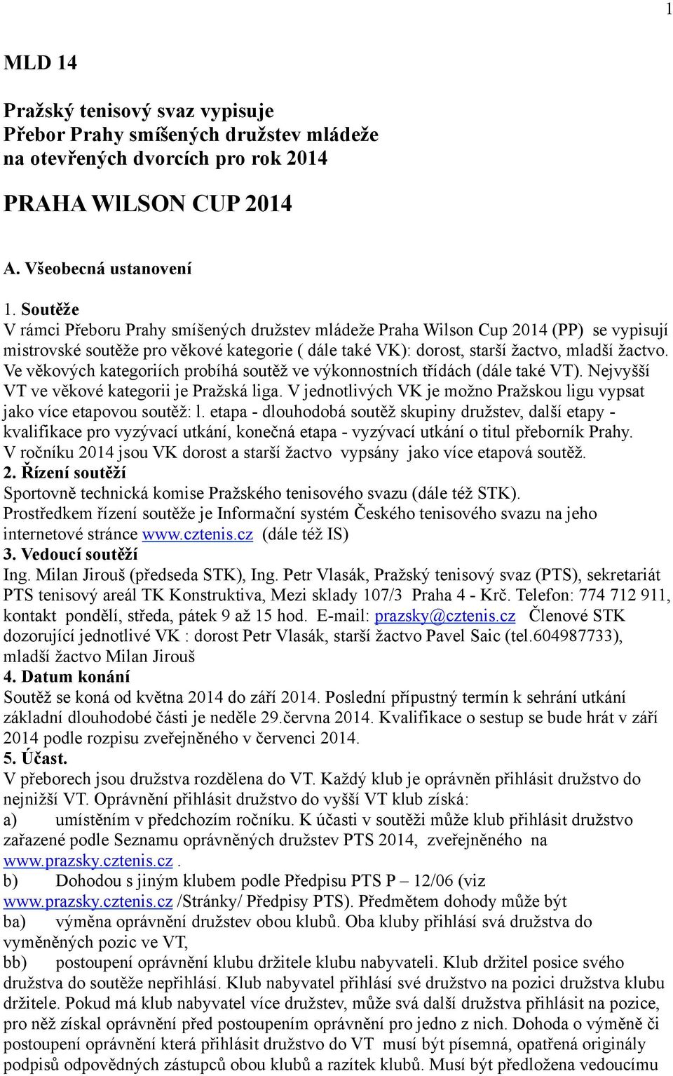 Ve věkových kategoriích probíhá soutěž ve výkonnostních třídách (dále také VT). Nejvyšší VT ve věkové kategorii je Pražská liga.