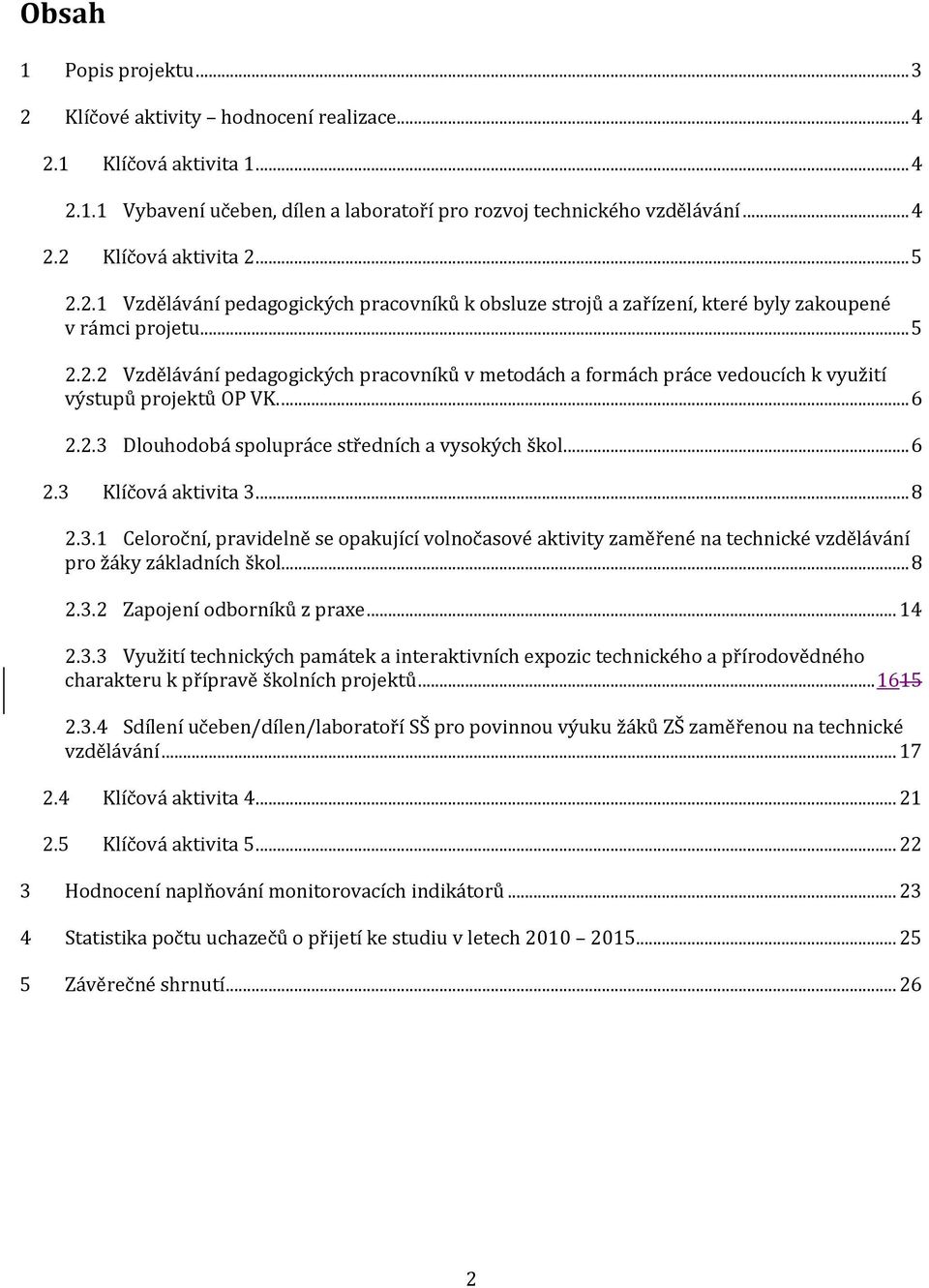 . Celoroční, pravidelně se opakující volnočasové aktivity zaměřené na technické vzdělávání pro žáky základních škol... 8.. Zapojení odborníků z praxe.