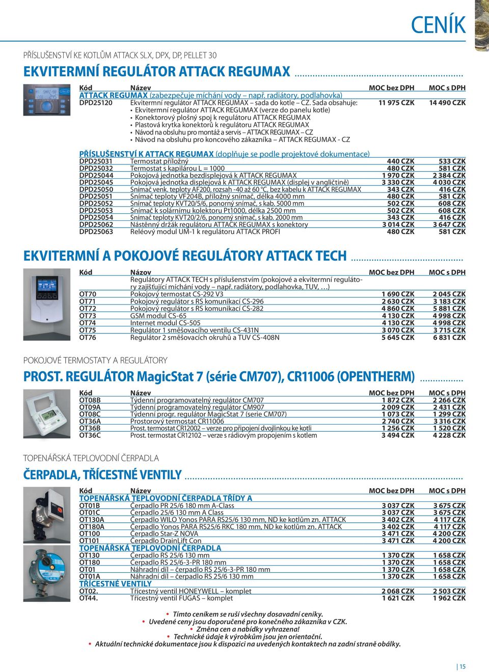 Sada obsahuje: 11 975 CZK 14 490 CZK Ekvitermní regulátor ATTACK REGUMAX (verze do panelu kotle) Konektorový plošný spoj k regulátoru ATTACK REGUMAX Plastová krytka konektorů k regulátoru ATTACK