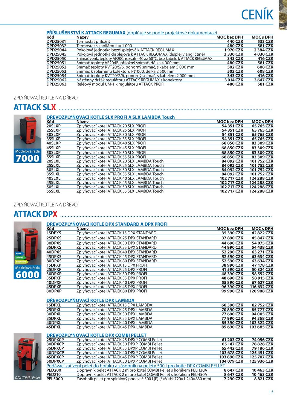 teploty AF200, rozsah 40 až 60 C, bez kabelu k ATTACK REGUMAX 343 CZK 416 CZK DPD25051 Snímač teploty VF204B, příložný snímač, délka 4 000 mm 480 CZK 581 CZK DPD25052 Snímač teploty KVT20/5/6,