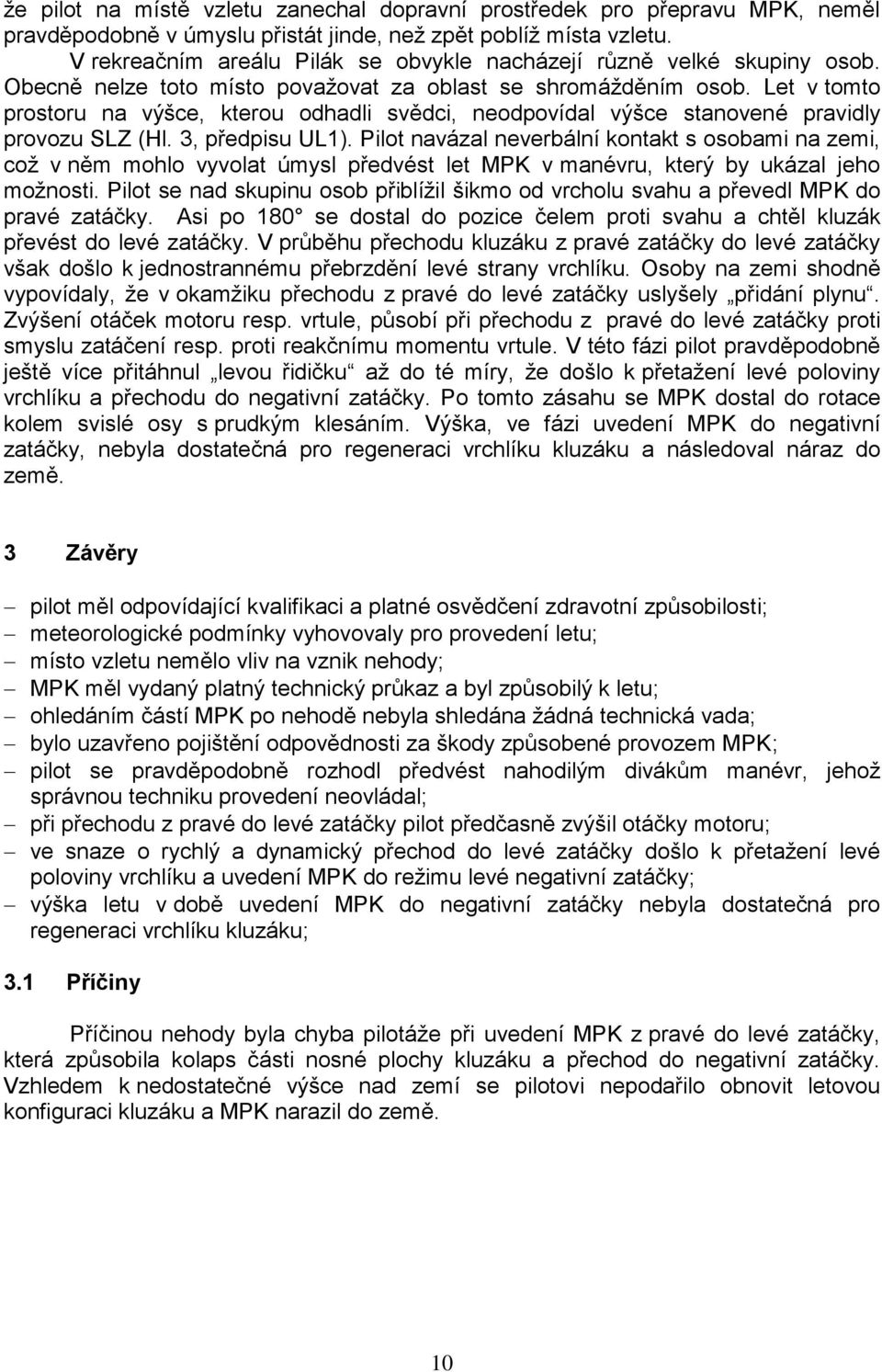 Let v tomto prostoru na výšce, kterou odhadli svědci, neodpovídal výšce stanovené pravidly provozu SLZ (Hl. 3, předpisu UL1).