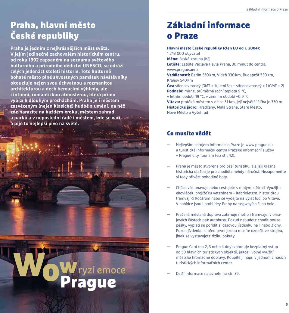 Toto kulturně bohaté město plné skvostných památek návštěvníky okouzluje nejen svou úchvatnou a rozmanitou architekturou a dech beroucími výhledy, ale i intimní, romantickou atmosférou, která přímo