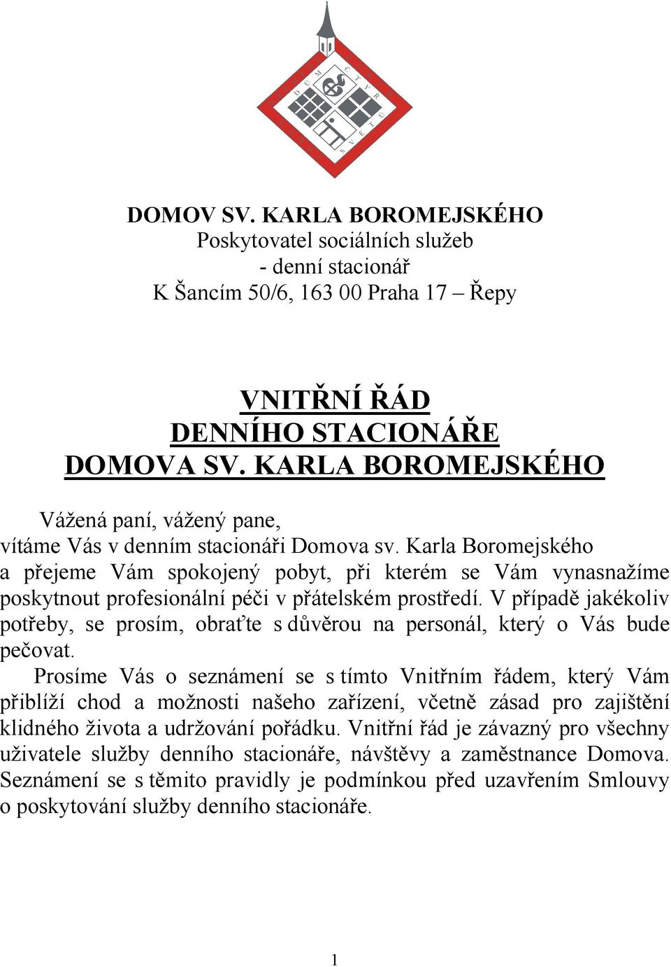 Karla Boromejského a přejeme Vám spokojený pobyt, při kterém se Vám vynasnažíme poskytnout profesionální péči v přátelském prostředí.