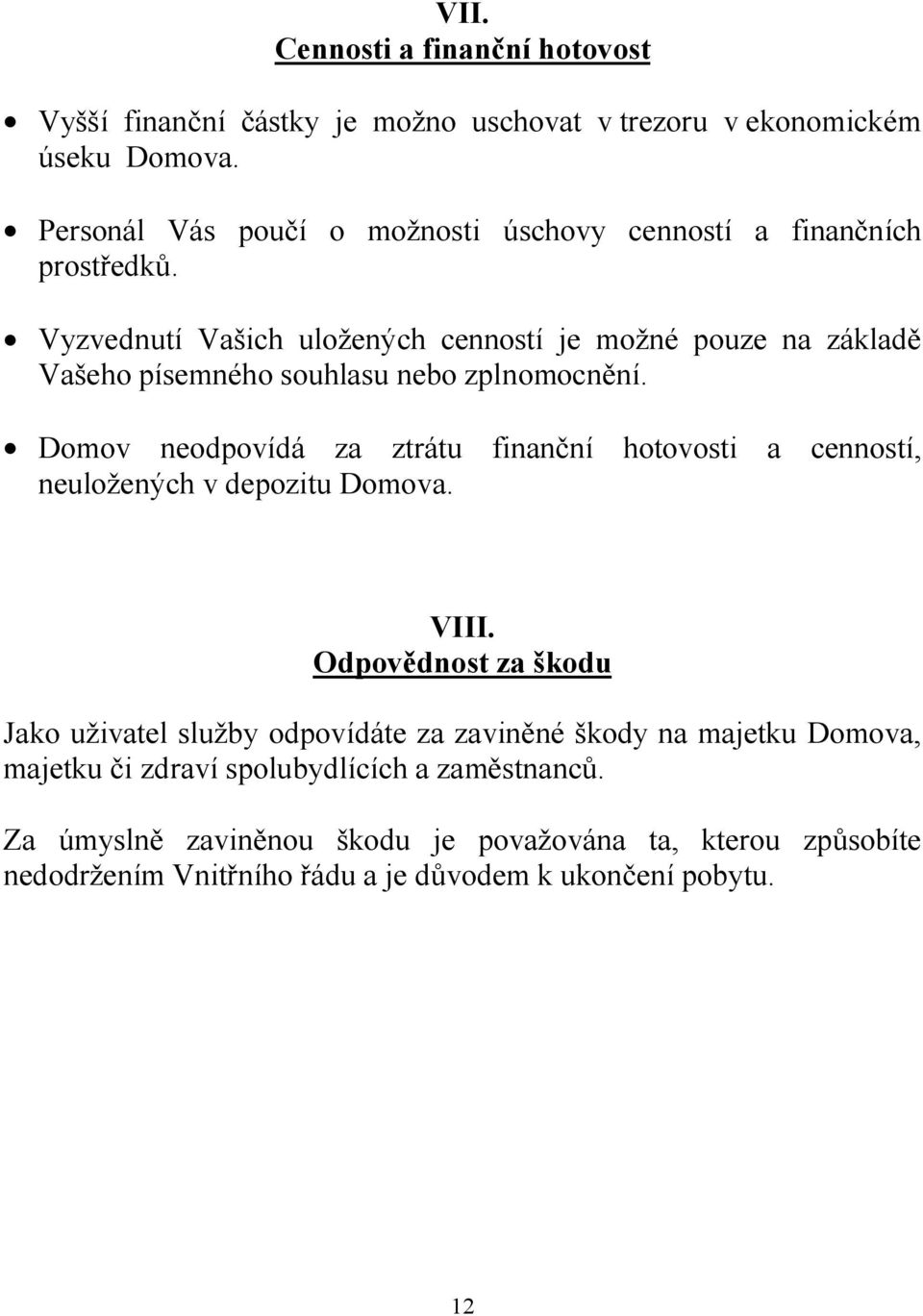 Vyzvednutí Vašich uložených cenností je možné pouze na základě Vašeho písemného souhlasu nebo zplnomocnění.