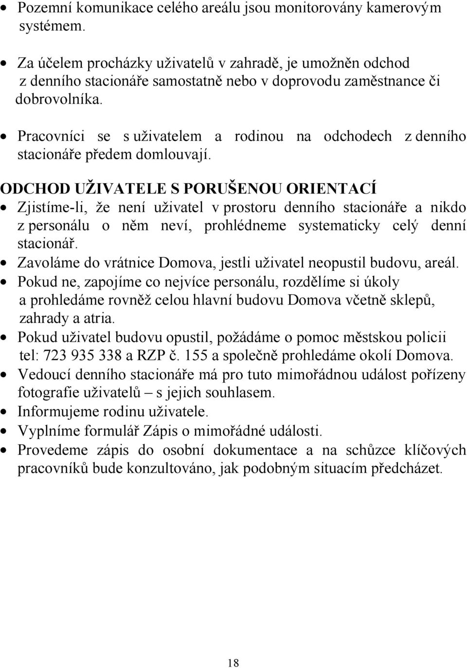 Pracovníci se s uživatelem a rodinou na odchodech z denního stacionáře předem domlouvají.