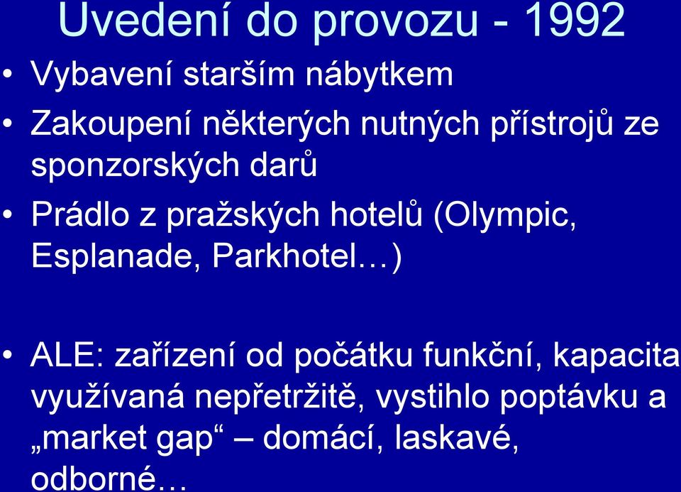 (Olympic, Esplanade, Parkhotel ) ALE: zařízení od počátku funkční,