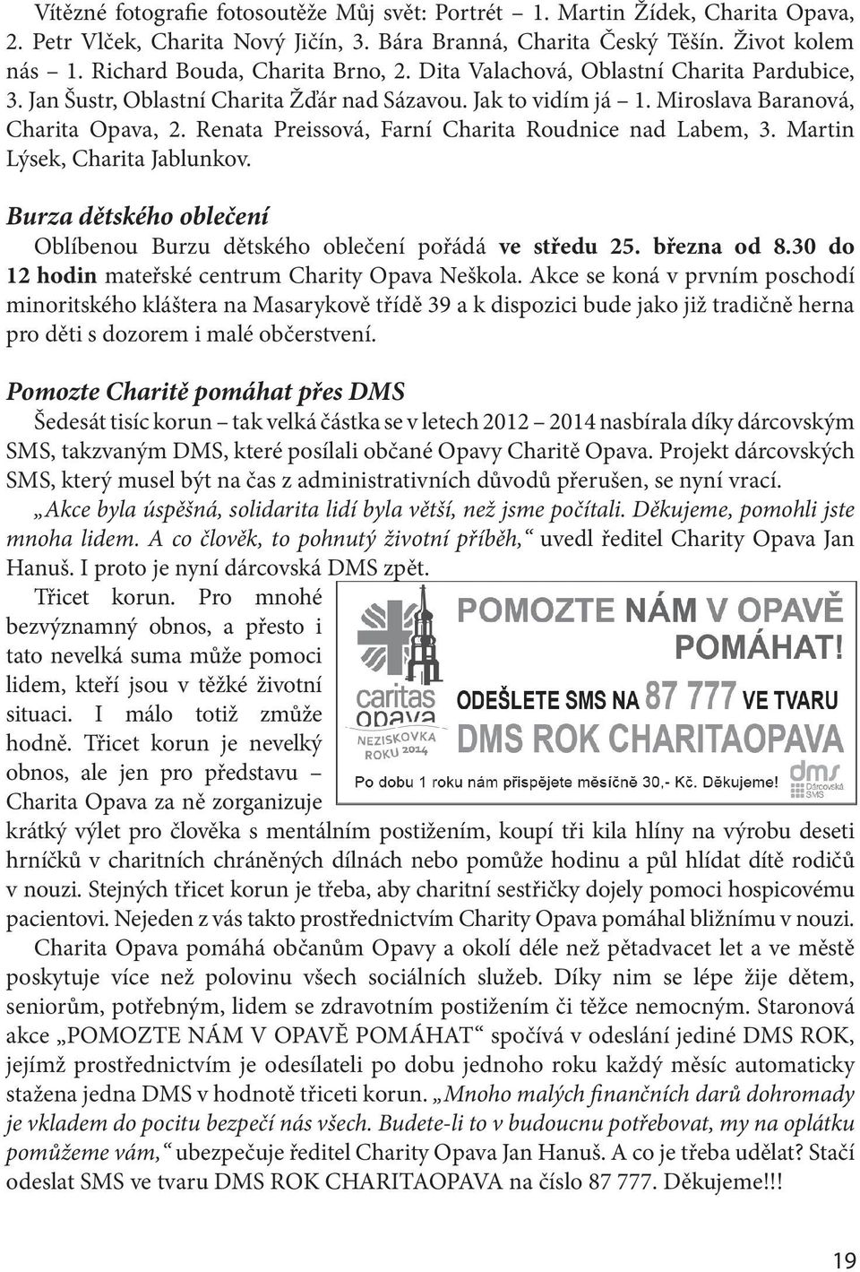 Renata Preissová, Farní Charita Roudnice nad Labem, 3. Martin Lýsek, Charita Jablunkov. Burza dětského oblečení Oblíbenou Burzu dětského oblečení pořádá ve středu 25. března od 8.