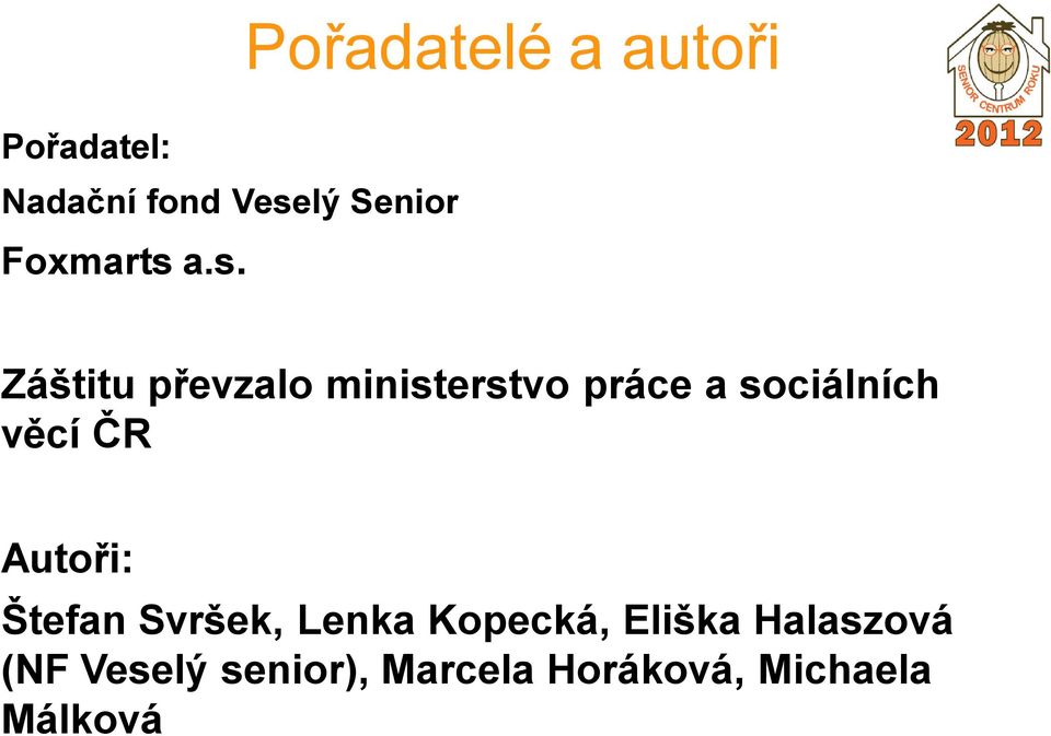 a.s. Pořadatelé a autoři Záštitu převzalo ministerstvo