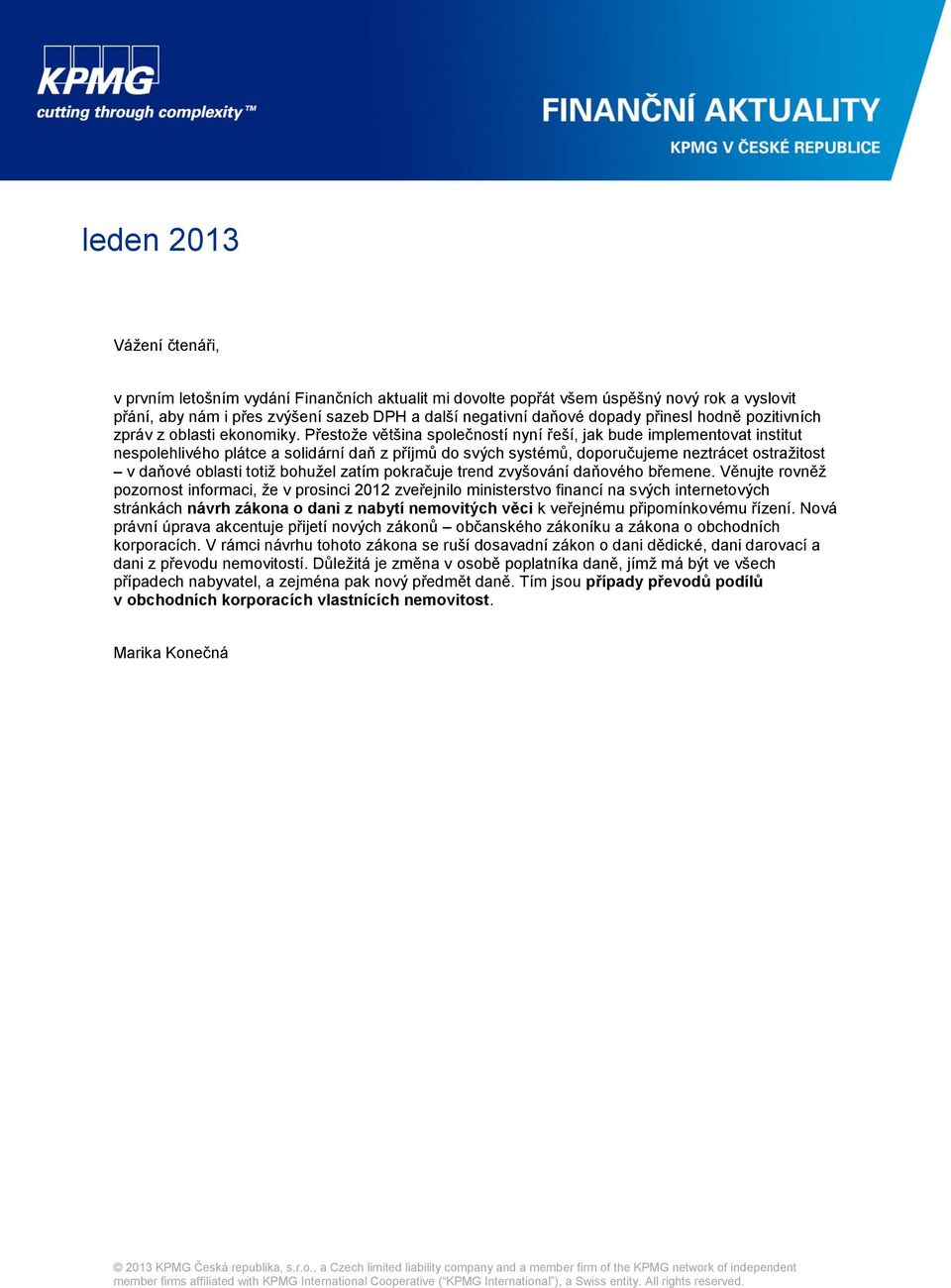 Přestože většina společností nyní řeší, jak bude implementovat institut nespolehlivého plátce a solidární daň z příjmů do svých systémů, doporučujeme neztrácet ostražitost v daňové oblasti totiž