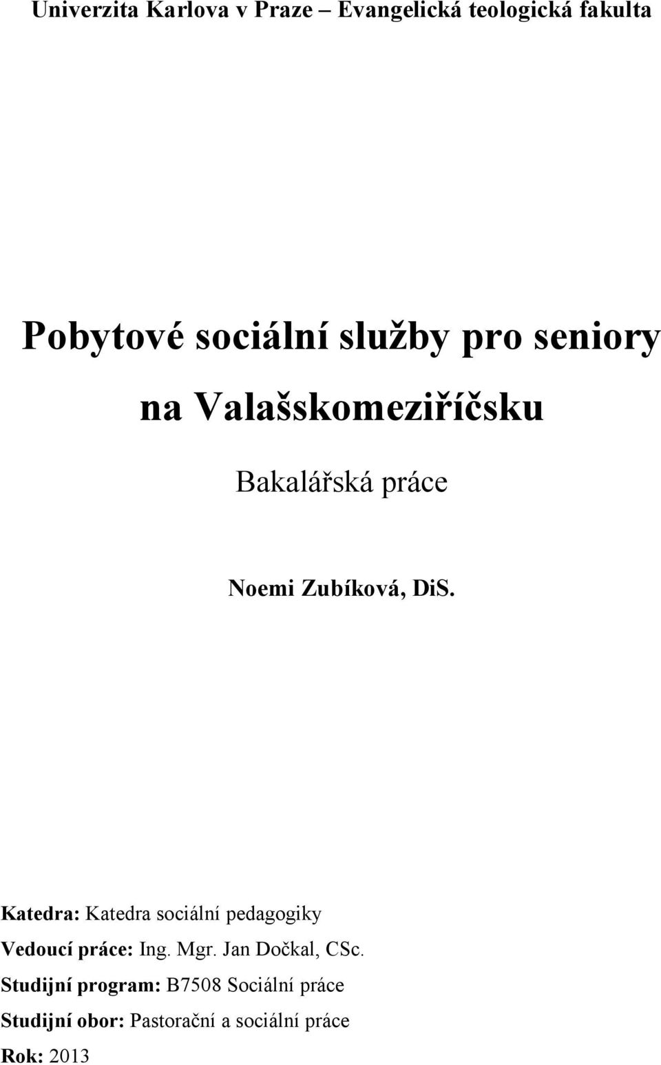 Katedra: Katedra sociální pedagogiky Vedoucí práce: Ing. Mgr. Jan Dočkal, CSc.