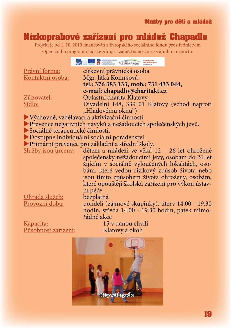 Jitka Komrsová, tel.: 376 383 133, mob.: 731 433 044, e-mail: chapadlo@charitakt.