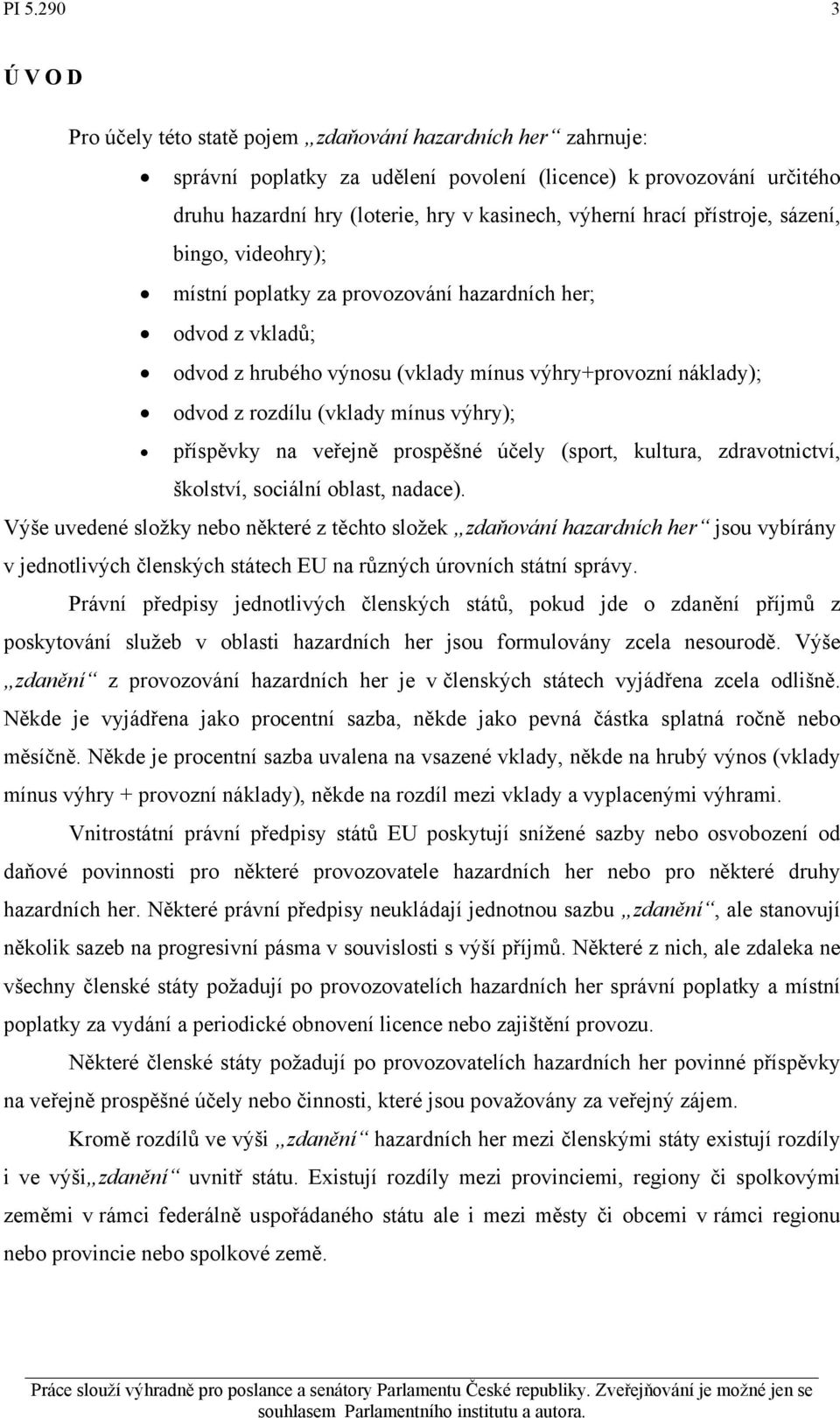 příspěvky na veřejně prospěšné účely (sport, kultura, zdravotnictví, školství, sociální oblast, nadace).