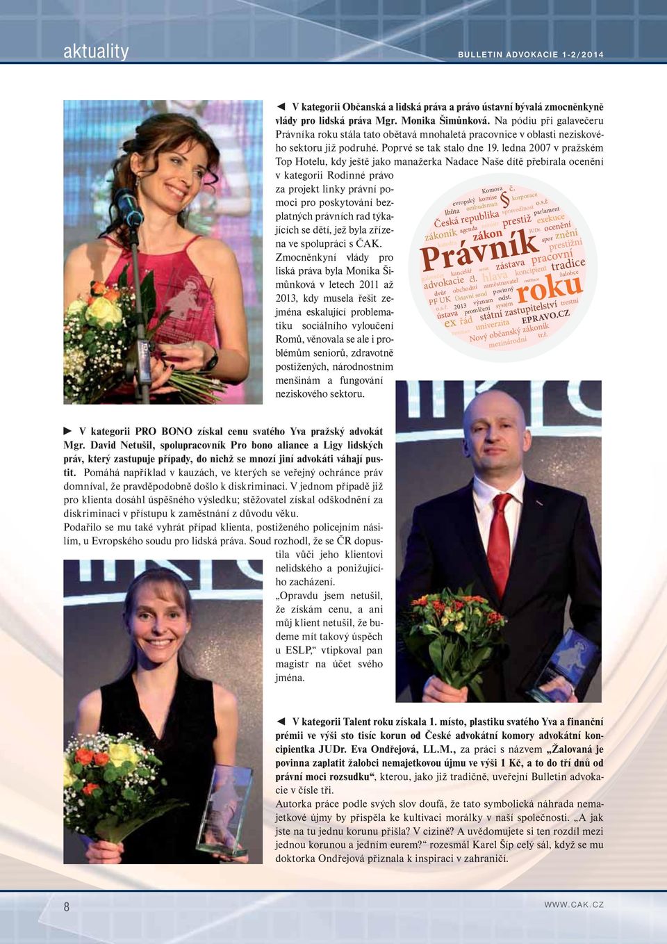 ledna 2007 v pražském Top Hotelu, kdy ještě jako manažerka Nadace Naše dítě přebírala ocenění v kategorii Rodinné právo za projekt linky právní pomoci pro poskytování bezplatných právních rad