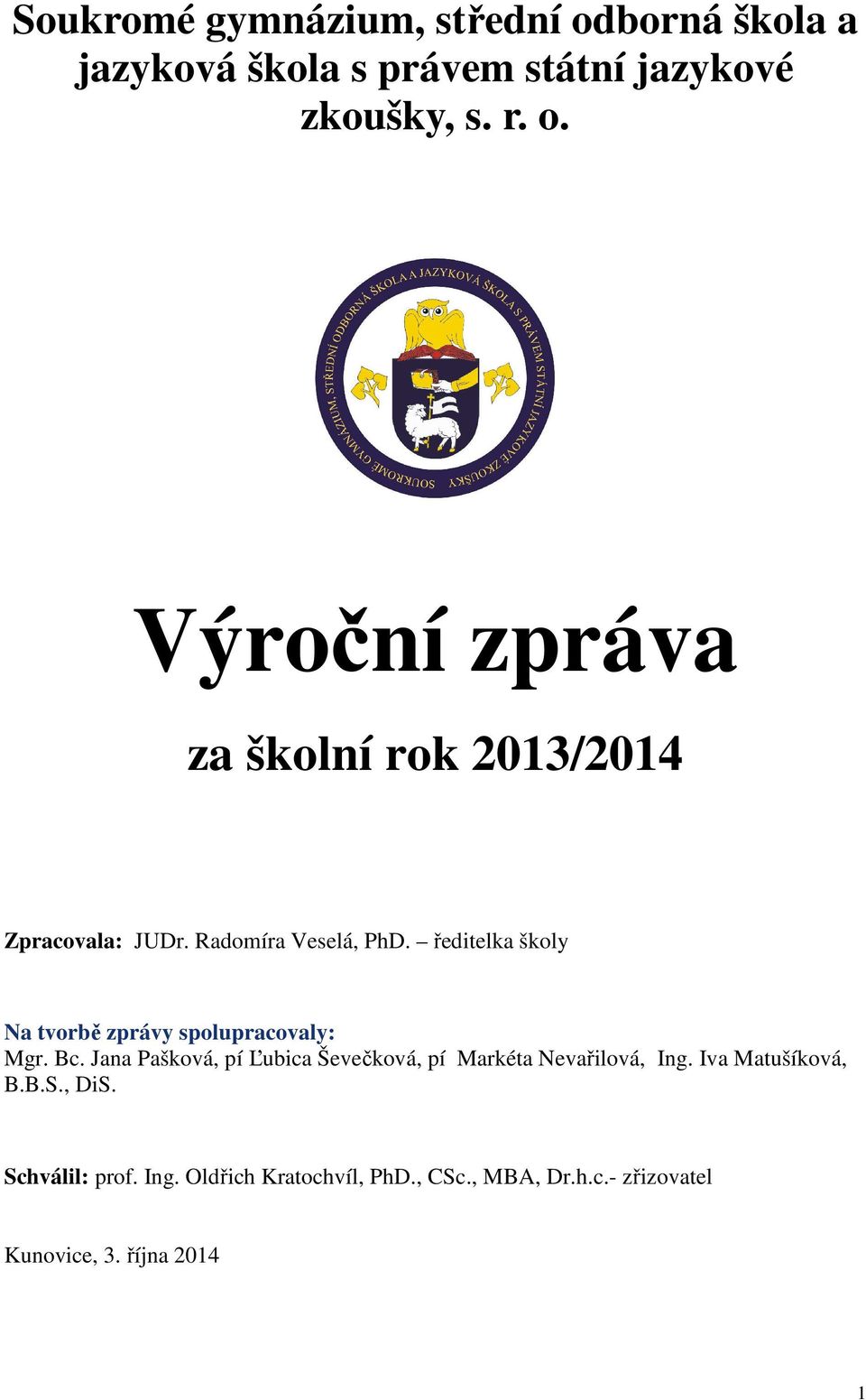 Jana Pašková, pí Ľubica Ševečková, pí Markéta Nevařilová, Ing. Iva Matušíková, B.B.S., DiS. Schválil: prof.