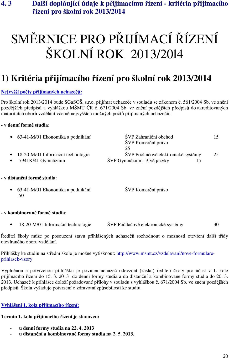 ve znění pozdějších předpisů a vyhláškou MŠMT ČR č. 671/2004 Sb.