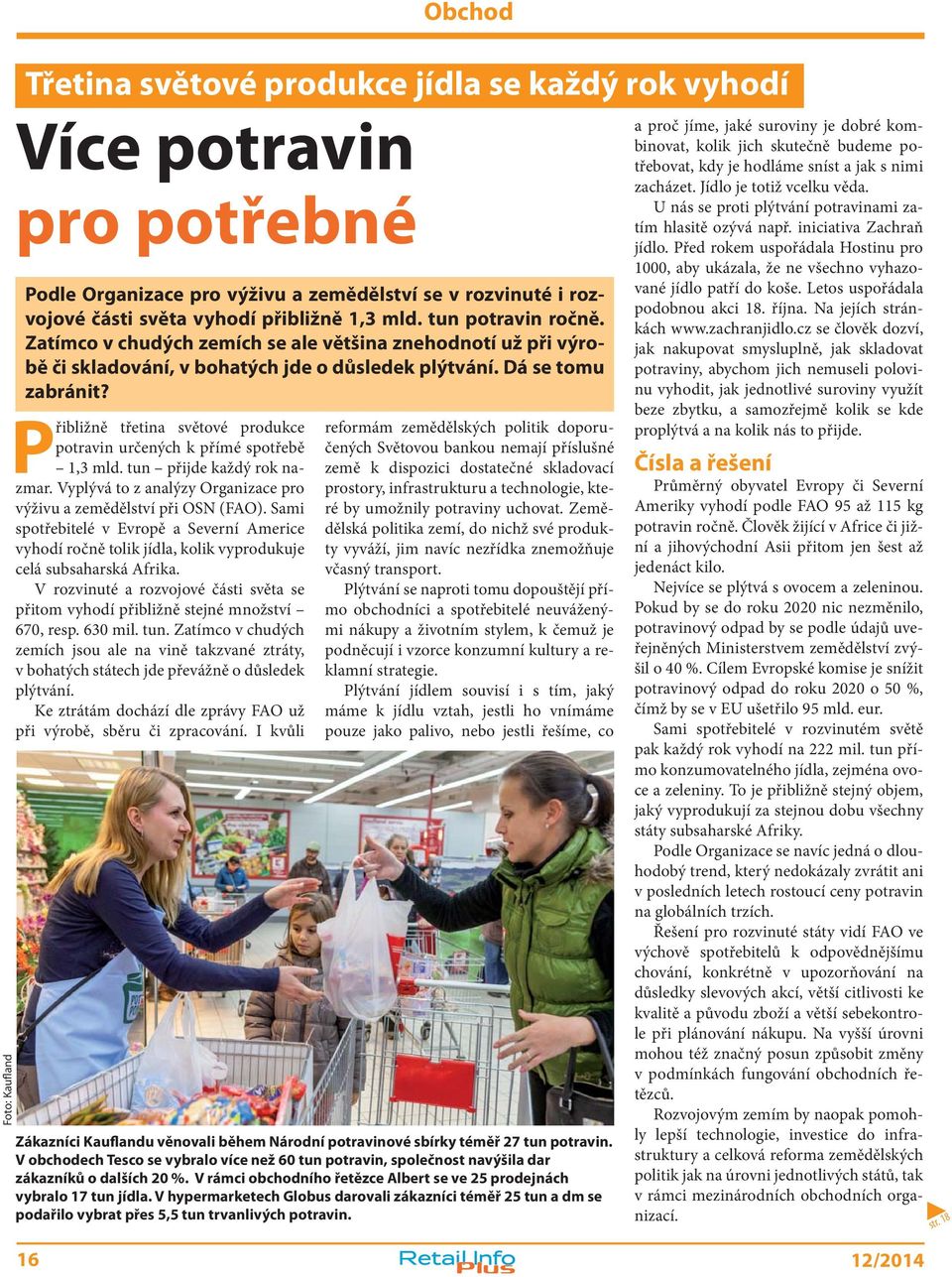 Přibližně třetina světové produkce potravin určených k přímé spotřebě 1,3 mld. tun přijde každý rok nazmar. Vyplývá to z analýzy Organizace pro výživu a zemědělství při OSN (FAO).