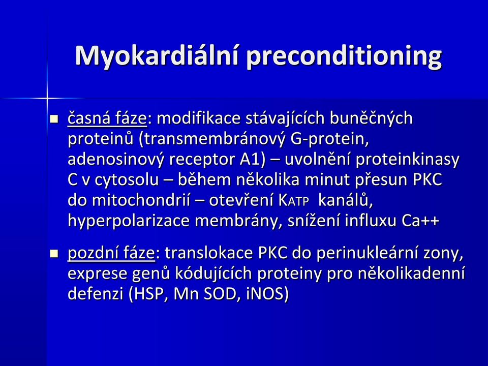 do mitochondrií otevření KATP kanálů, hyperpolarizace membrány, snížení influxu Ca++ pozdní fáze: