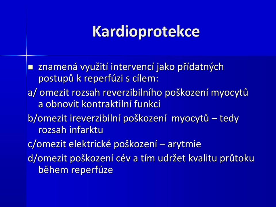 funkci b/omezit ireverzibilní poškození myocytů tedy rozsah infarktu c/omezit