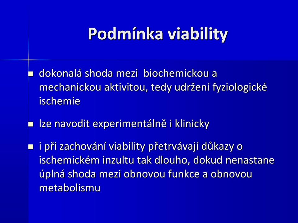 klinicky i při zachování viability přetrvávají důkazy o ischemickém