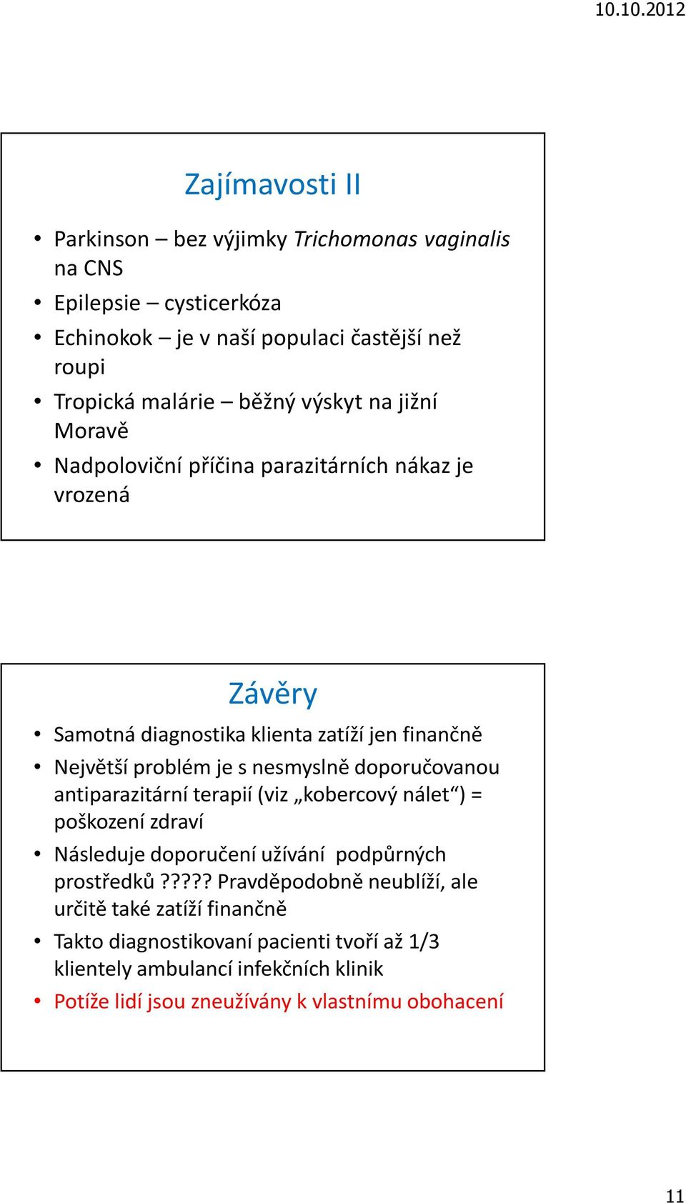 doporučovanou antiparazitárníterapií (viz kobercový nálet ) = poškození zdraví Následuje doporučení užívání podpůrných prostředků?