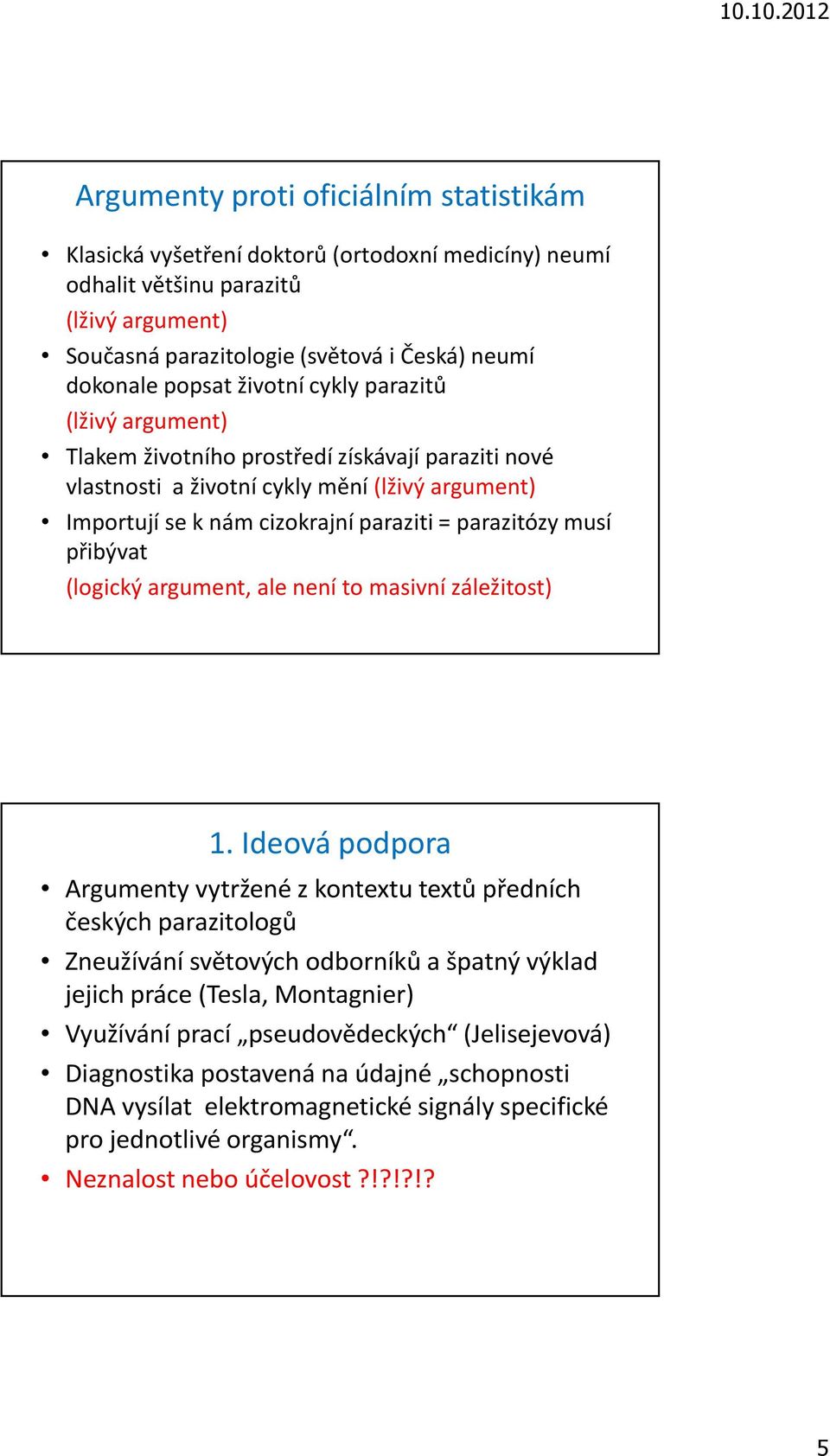 přibývat (logický argument, ale není to masivní záležitost) 1.