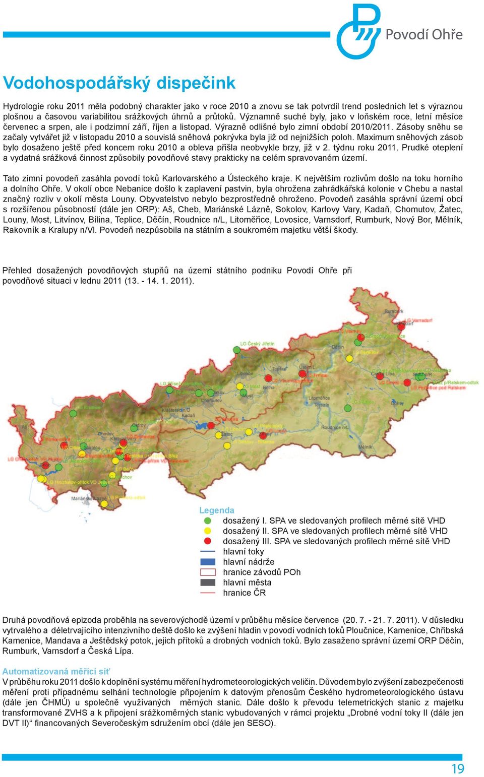 Zásoby sněhu se začaly vytvářet již v listopadu 2010 a souvislá sněhová pokrývka byla již od nejnižších poloh.