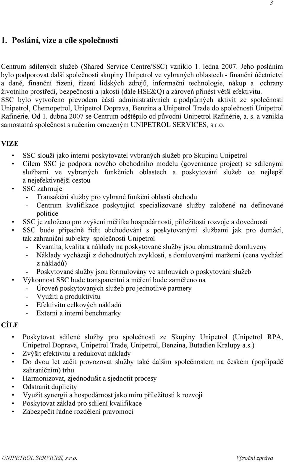 životního prostředí, bezpečnosti a jakosti (dále HSE&Q) a zároveň přinést větší efektivitu.