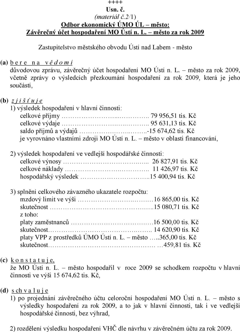 bem - město (a) b e r e n a v ě d o m í důvodovou zprávu, závěrečný účet hospodaření MO Ústí n. L.