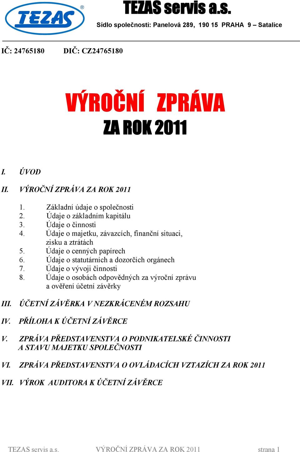 Údaje o statutárních a dozorčích orgánech 7. Údaje o vývoji činnosti 8. Údaje o osobách odpovědných za výroční zprávu a ověření účetní závěrky III. ÚČETNÍ ZÁVĚRKA V NEZKRÁCENÉM ROZSAHU IV.