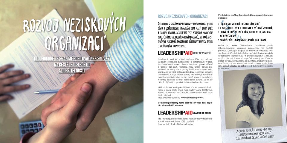 Do zdravého růstu neziskovek a jejich leaderů stojí za to investovat. LEADERSHIPAID {BER TO OSOBNĚ} Leadership Aid je projekt Nadace VIA na podporu vůdčích osobností neziskovek a alternativy.