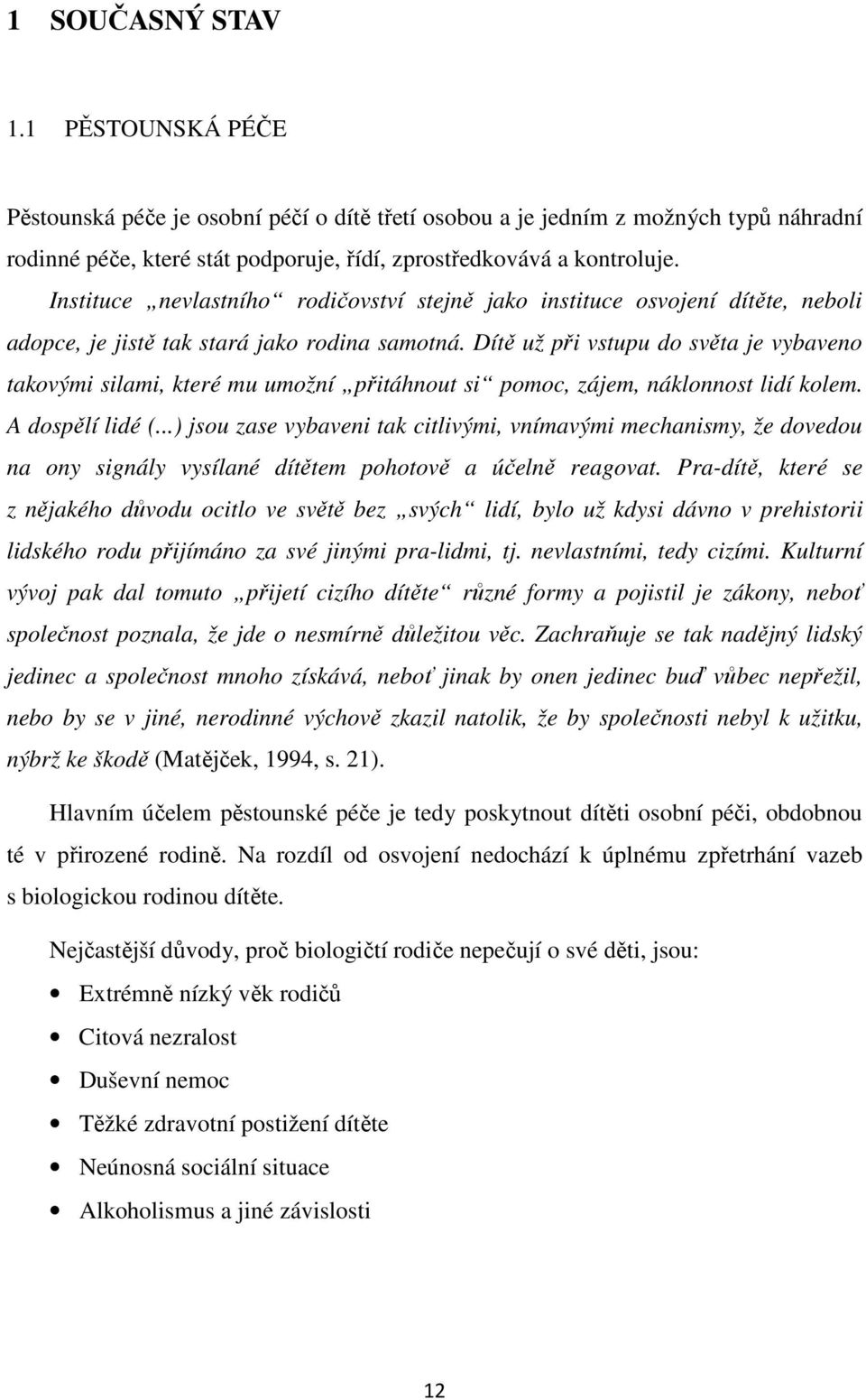 Dítě už při vstupu do světa je vybaveno takovými silami, které mu umožní přitáhnout si pomoc, zájem, náklonnost lidí kolem. A dospělí lidé (.