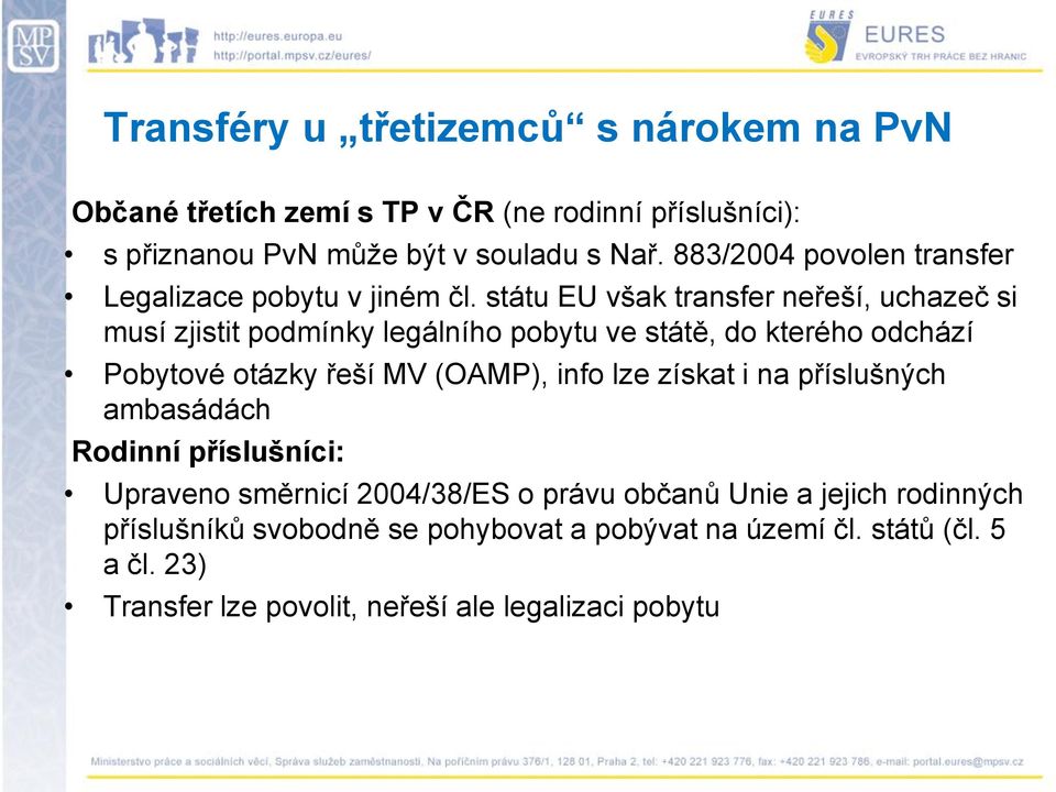 státu EU však transfer neřeší, uchazeč si musí zjistit podmínky legálního pobytu ve státě, do kterého odchází Pobytové otázky řeší MV (OAMP), info