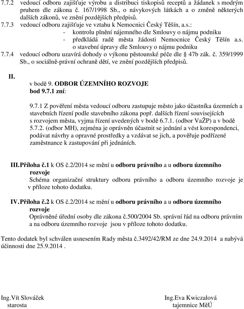 s. o stavební úpravy dle Smlouvy o nájmu podniku 7.7.4 vedoucí odboru uzavírá dohody o výkonu pěstounské péče dle 47b zák. č. 359/1999 Sb.